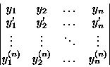 \begin{displaymath}
\begin{vmatrix}
 y_1 & y_2 & \dots & y_n \\  y'_1 & y'_2 & \...
 ... \\  y_1^{(n)} & y_2^{(n)} & \dots & y_n^{(n)} \\ \end{vmatrix}\end{displaymath}