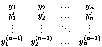 \begin{displaymath}
\begin{vmatrix}
 y_1 & y_2 & \dots & y_n \\  y'_1 & y'_2 & \...
 ..._1^{(n-1)} & y_2^{(n-1)} & \dots & y_n^{(n-1)} \\ \end{vmatrix}\end{displaymath}