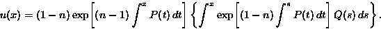 \begin{displaymath}
u(x)= (1-n)
 \exp \! \left[ (n-1) \int^x P(t) \,dt \right]
 ...
 ...xp \! \left[ (1-n) \int^s P(t) \,dt \right] Q(s) \,ds \right\}.\end{displaymath}