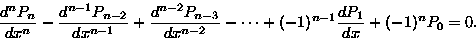 \begin{displaymath}
\frac{d^{n} P_n }{d {x}^{n}}
-\frac{d^{n-1} P_{n-2} }{d {x}^...
 ...^{n-2}}
-\cdots + (-1)^{n-1}\frac{d {P_1}}{d {x} }+(-1)^nP_0=0.\end{displaymath}