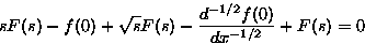 \begin{displaymath}
s F(s)-f(0)+\sqrt{s} F (s) - \frac{d^{-1/2} f(0) }{d {x}^{-1/2}} +F (s)=0\end{displaymath}