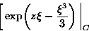 \begin{displaymath}
\bigg[ \exp \! \left( z\xi -\frac{\xi^3}{3} \right) \bigg\vert_C \end{displaymath}