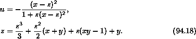 \begin{align*}
u&=-\frac{ (x-s)^2}{1+s(x-s)^2}, \\ \tag{94.18}
 z&= \frac{s^3}{3}+\frac{s^2}{2}(x+y)+s(xy-1)+y. \end{align*}