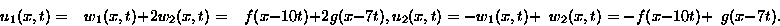 \begin{displaymath}
\begin{split}
u_1(x,t)&=\phantom{-}w_1(x,t)+ 2 w_2(x,t) =
 \...
 ...hantom{2} w_2(x,t)=
 - f(x-10t)+\phantom{2} g(x-7t).\end{split}\end{displaymath}