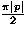 $\frac{\pi \vert
 p\vert}{2}$
