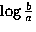 $\log
 \frac{b}{a} $