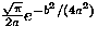 $\frac{\sqrt{\pi}}{2 a } e^{-b^2/(4a^2)}$