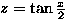 $z=\tan\frac{x}{2}$