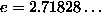 $e=2.71828\dots$