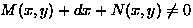 $M(x,y)+dx+N(x,y)\ne0$