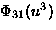 $\Phi_{31}(u^3)$