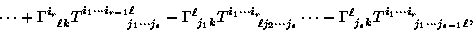 \begin{displaymath}
\cdots + \Gamma_{~~\ell k}^{i_{r}} T _{~~~~~~~~~j_1 
 \cdots...
 ...^{\ell} T_{~~~~~~j_1 \cdots j_{s-1} \ell}^{i_1
 \cdots i_{r}} ,\end{displaymath}