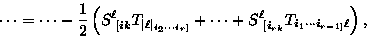 \begin{displaymath}
\dots = \dots -
\frac{1}{2} \left(
S_{~[ik}^{\ell}
 T_{\vert...
 ... + S_{~[i_{rk}}^{\ell}
T_{i_{1} \cdots i_{r-1]}
\ell} \right) ,\end{displaymath}