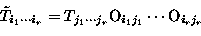 \begin{displaymath}
\tilde{T}_{i_{1} \cdots i_{r}} = T_{j_{1} \cdots j_{r}}
\mbox{O}_{i_{1}j_{1}} \cdots
\mbox{O}_{i_{r}j_{r}}\end{displaymath}