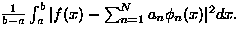 \(
\frac{1}{b-a} \int_a^b \vert f(x)-\sum_{n=1}^N a_n\phi_n(x)\vert^2 dx.
\)