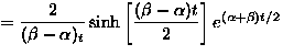 \(\displaystyle
 =\frac{2}{(\beta-\alpha)_t}\sinh\left[ \frac{(\beta-\alpha)t}{2} \right] 
 e^{(\alpha+\beta)t/2}
\)