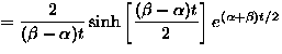 \(\displaystyle
 =\frac{2}{(\beta-\alpha)t}\sinh\left[ \frac{(\beta-\alpha)t}{2} \right] 
 e^{(\alpha+\beta)t/2}
\)