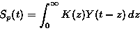 \begin{displaymath}
S_p(t)=\int_0^{\infty} K(z)
 Y(t-z)\,dz\end{displaymath}