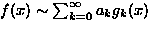 $f(x) \sim \sum_{k=0}^{\infty}a_kg_k(x)$