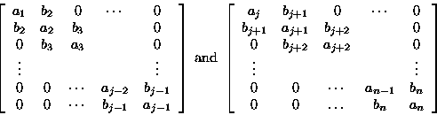 \begin{displaymath}
\left[ \begin{array}
{ccccc}
 a_1 & b_2 & 0 & \cdots & 0\\  ...
 ...a_{n-1} & b_n\\  0 & 0 & \dots & b_n & a_n
 \end{array} \right]\end{displaymath}