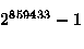 $\relax\ifmmode\copy\bigstrutbox\else\unhcopy\bigstrutbox\fi2^{859433} - 1$