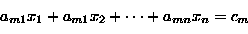 \begin{displaymath}
a_{m1} x_1 +a_{m1} x_2 + \cdots +a_{mn} x_n =c_{m}\end{displaymath}