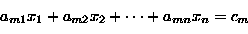 \begin{displaymath}
a_{m1} x_1 +a_{m2} x_2 + \cdots +a_{mn} x_n =c_{m}\end{displaymath}