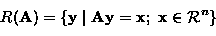 \begin{displaymath}
R({\bf A})=\left\{{\bf y}\mid {\bf A}{\bf y}={\bf x}; \ {\bf x}\in\hbox{$\cal R$}^n \right\}\end{displaymath}