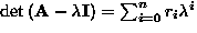 $\det{({\bf A}-\lambda{\bf I})}=\sum_{i=0}^n
r_i \lambda^i$