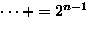 $\dots+=2^{n-1}$