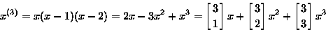 \begin{displaymath}
x^{(3)}=x(x-1)(x-2)=2x-3x^2+x^3=
 \left[ 3 \atop 1\right]x
+\left[ 3 \atop 2\right]x^2
+\left[ 3 \atop 3\right]x^3\end{displaymath}