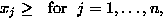 $x_j\ge \ \ \hbox{for} \ \ j=1,\dots,n,$