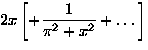 $\displaystyle 2x\left[ +\frac{1}{\pi^2+x^2}+\dots \right]$