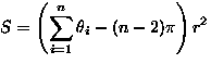 \(\displaystyle
S=\left( \sum_{i=1}^n\theta_i-(n-2)\pi \right)r^2\)