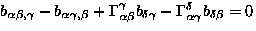 $b_{\alpha\beta , \gamma} - b_{\alpha\gamma , \beta} +
 \Gamma_{\alpha\beta}^{\gamma} b_{\delta\gamma} -
 \Gamma_{\alpha\gamma}^{\delta} b_{\delta\beta} = 0$