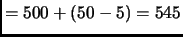 $ =500+(50-5)=545$