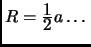 $ R=\frac{\textstyle 1}{\textstyle 2}a\dots$