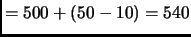 $ =500+(50-10)=540$