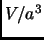 $ V/a^3$