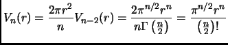 $ \displaystyle
V_n(r)=\frac{2\pi r^2}{n}V_{n-2}(r)
=\frac{2\pi^{n/2}r^n}{n\Gamma\left( \frac{n}{2} \right)}
=\frac{\pi^{n/2}r^n}{\left( \frac{n}{2} \right)!}$