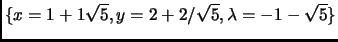 $ \{x=1+1\sqrt{5},
y=2+2/\sqrt{5},\lambda=-1-\sqrt{5}\}$