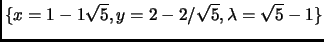 $ \{x=1-1\sqrt{5}, y=2-2/\sqrt{5},\lambda=\sqrt{5}-1\}$