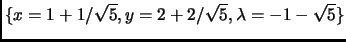 $ \{x=1+1/\sqrt{5},
y=2+2/\sqrt{5},\lambda=-1-\sqrt{5}\}$