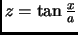 $ z=\tan \frac{x}{a}$
