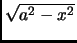 $ \sqrt{a^2-x^2}$