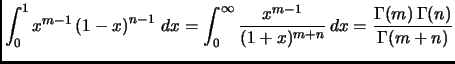 $ \displaystyle
\int_0^1 x^{m-1} \left( 1-x \right)^{n-1} \, dx=
\int_0^\infty \frac{x^{m-1}}{(1+x)^{m+n}} \, dx=
\frac{\Gamma{(m)} \,\Gamma{(n)}}{\Gamma{(m+n)}}$