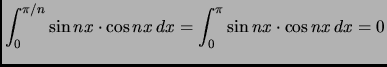 $ \displaystyle
\int_0^{\pi/n} \sin{n x} \cdot \cos{n x} \, dx=
\int_0^{\pi} \sin{n x} \cdot \cos{n x} \, dx=
0$