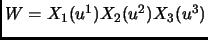$ W=X_1(u^1) X_2(u^2) X_3(u^3)$