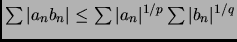 $ \sum \vert a_nb_n\vert\le\sum \vert a_n\vert^{1/p}\sum \vert b_n\vert^{1/q}$