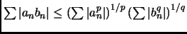 $ \sum \vert a_nb_n\vert\le\left( \sum \vert a_n^p\vert \right)^{1/p}
\left( \sum \vert b_n^q\vert \right)^{1/q}$